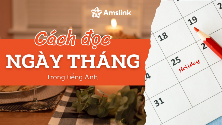 CÁCH ĐỌC THỨ, NGÀY, THÁNG, NĂM TRONG GIAO TIẾP TIẾNG ANH